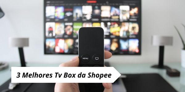 3 Melhores Tv Box da Shopee