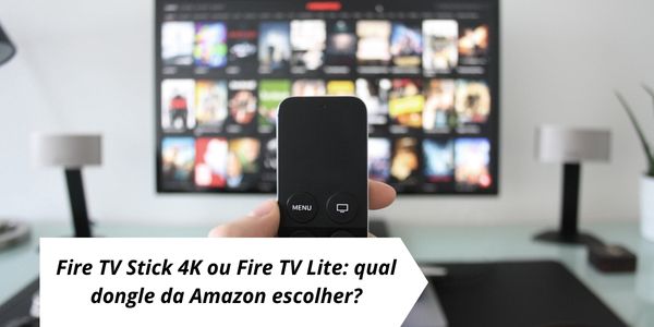 Fire TV Stick 4K ou Fire TV Lite: qual dongle da Amazon escolher?